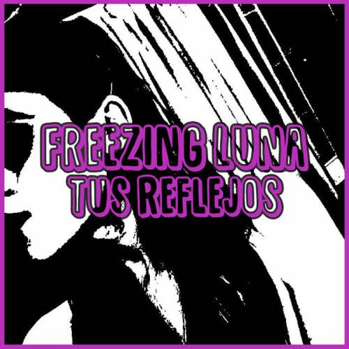 Freezing Luna : Tus Reflejos